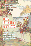 The Russian Garland: Being Russian Folk Tales: Translated from a Collection of Chapbooks Made in Moscow