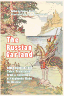 The Russian Garland: Russian Folk Tales: Translated from a Collection of Chapbooks Made in Moscow