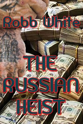 The Russian Heist - White, Robb