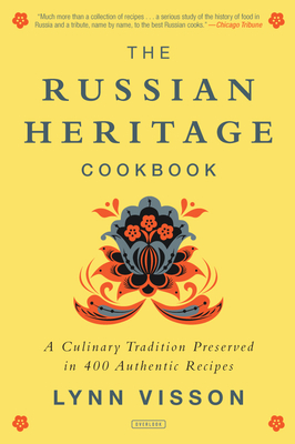 The Russian Heritage Cookbook: A Culinary Tradition in Over 400 Recipes - Visson, Lynn, Ph.D.