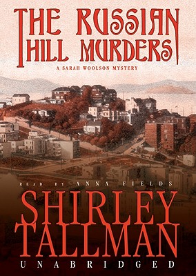 The Russian Hill Murders Lib/E: A Sarah Woolson Mystery - Tallman, Shirley, and Fields, Anna (Read by), and Cedar House Audio (Producer)