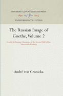 The Russian Image of Goethe, Volume 2: Goethe in Russian Literature of the Second Half of the Nineteenth Century