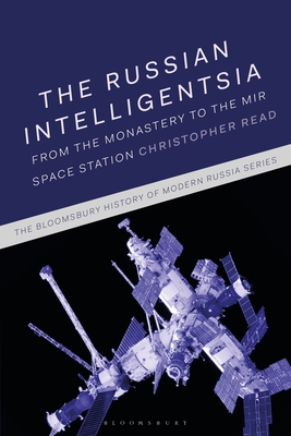 The Russian Intelligentsia: From the Monastery to the Mir Space Station - Read, Christopher, and Melancon, Michael (Editor), and Thatcher, Ian D (Editor)