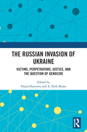 The Russian Invasion of Ukraine: Victims, Perpetrators, Justice, and the Question of Genocide
