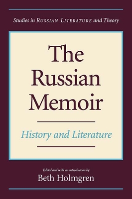 The Russian Memoir: History and Literature - Holmgren, Beth (Editor)