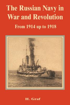 The Russian Navy in War and Revolution from 1914 up to 1918 - Graf, H