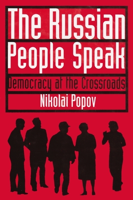 The Russian People Speak: Democracy at the Crossroads - Popov, Nikolai