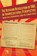 The Russian Revolution of 1905 in Transcultural Perspective: Identities, Peripheries, and the Flow of Ideas