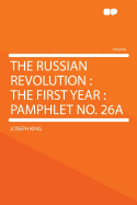 The Russian Revolution: The First Year: Pamphlet No. 26a