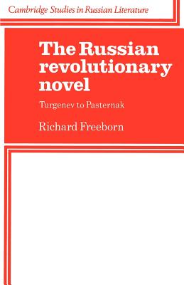 The Russian Revolutionary Novel: Turgenev to Pasternak - Freeborn, Richard