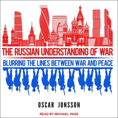 The Russian Understanding of War: Blurring the Lines Between War and Peace - Page, Michael (Read by), and Jonsson, Oscar