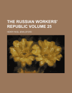 The Russian Workers' Republic Volume 25