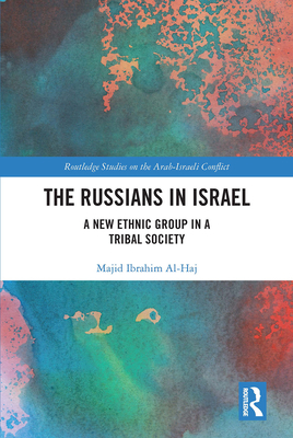 The Russians in Israel: A New Ethnic Group in a Tribal Society - Al-Haj, Majid Ibrahim