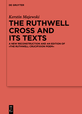 The Ruthwell Cross and Its Texts: A New Reconstruction and an Edition of the Ruthwell Crucifixion Poem - Majewski, Kerstin