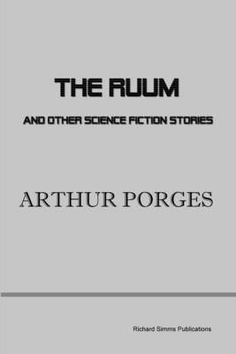 The Ruum and Other Science Fiction Stories - Porges, Arthur