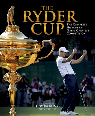 The Ryder Cup: The Complete History of Golf's Greatest Competition - Jacklin, Tony (Foreword by)