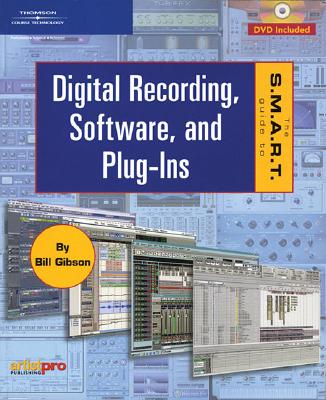 The S.M.A.R.T. Guide to Digital Recording, Software, and Plug-Ins - Gibson, Bill