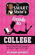 The S.M.A.R.T. Sista's Guide to College: Secrets Your Parents, Counselors & Advisors Forgot to Tell You!