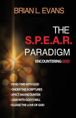 The S.P.E.A.R. Paradigm: Encountering God - Evans, Brian L