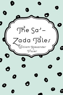 The Sa'-Zada Tales - Fraser, William Alexander