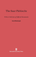 The Saar Plebiscite: With a Collection of Official Documents - Wambaugh, Sarah