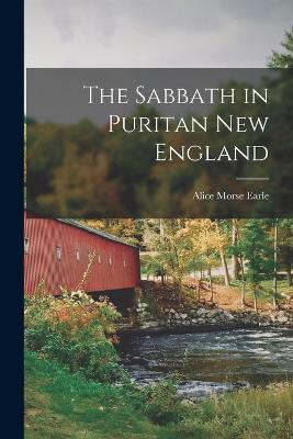 The Sabbath in Puritan New England - Earle, Alice Morse