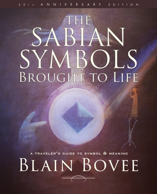 The Sabian Symbols Brought to Life: A Traveler's Guide to Symbol and Meaning - Bovee, Blain