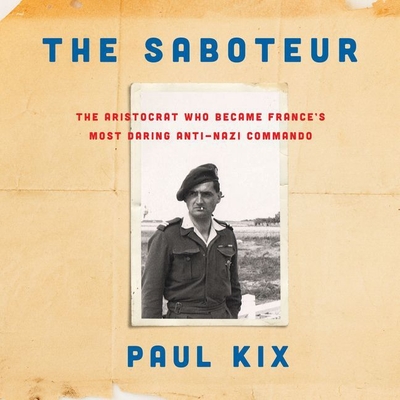 The Saboteur Lib/E: The Aristocrat Who Became France's Most Daring Anti-Nazi Commando - Kix, Paul, and Hillgartner, Malcolm (Read by)