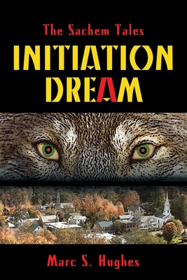 The Sachem Tales: Initiation Dream - Hughes, Marc S