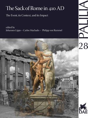 The Sack of Rome in 410 Ad: The Event, Its Context, and Its Impact - Lipps, Johannes (Editor), and Machado, Carlos (Editor), and Von Rummel, Philipp (Editor)