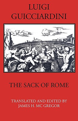 The Sack of Rome - Guicciardini, Luigi, and MC Gregor, James H (Editor)