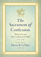 The Sacrament of Confession: What It Is and How to Receive It Well