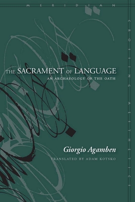 The Sacrament of Language: An Archaeology of the Oath - Agamben, Giorgio, and Kotsko, Adam (Translated by)