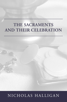 The Sacraments and Their Celebration - Halligan, Nicholas