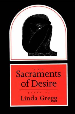 The Sacraments of Desire: Poems - Gregg, Linda