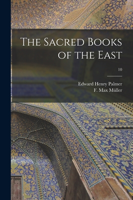 The Sacred Books of the East; 10 - Palmer, Edward Henry 1840-1882 (Creator), and Mller, F Max (Friedrich Max) 1823-19 (Creator)