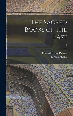 The Sacred Books of the East; 11 - Palmer, Edward Henry 1840-1882 (Creator), and Mller, F Max (Friedrich Max) 1823-19 (Creator)