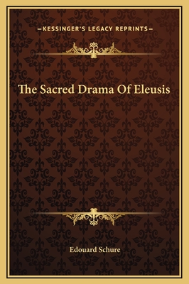 The Sacred Drama of Eleusis - Schure, Edouard