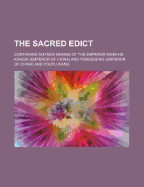 The Sacred Edict: Containing Sixteen Maxims of the Emperor Kang-He