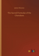 The Sacred Formulas of the Cherokees