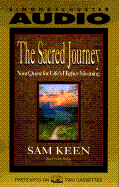 The Sacred Journey Your Quest for Life's Higher Meaning: Your Quest for Life's Higher Meaning