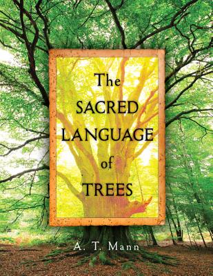 The Sacred Language of Trees - Mann, A. T.