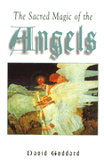 The Sacred Magic of the Angels - Goddard, David