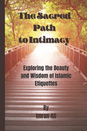 The Sacred Path to Intimacy: Exploring the Beauty and Wisdom of Islamic Etiquettes