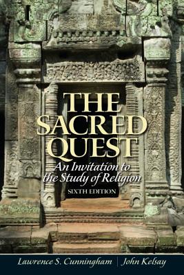 The Sacred Quest: An Invitation to the Study of Religion Plus Mysearchlab with Etext -- Access Card Package - Cunningham, Lawrence, Dr., and Kelsay, John