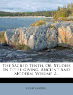 The Sacred Tenth, Or, Studies in Tithe-Giving, Ancient and Modern; Volume 2
