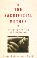 The Sacrificial Mother: Loving Your Children Without Losing Yourself