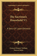 The Sacristan's Household V1: A Story Of Lippe-Detmold