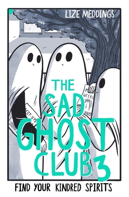 The Sad Ghost Club Volume 3: Find Your Kindred Spirits - Meddings, Lize