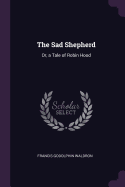 The Sad Shepherd: Or, a Tale of Robin Hood